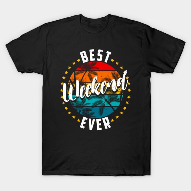 Best Weekend Ever T-Shirt by screamingfool